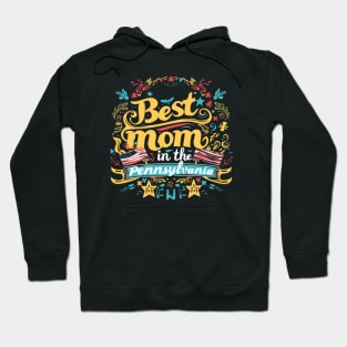 Best Mom in the PENNSYLVANIA, mothers day gift ideas, love my mom Hoodie